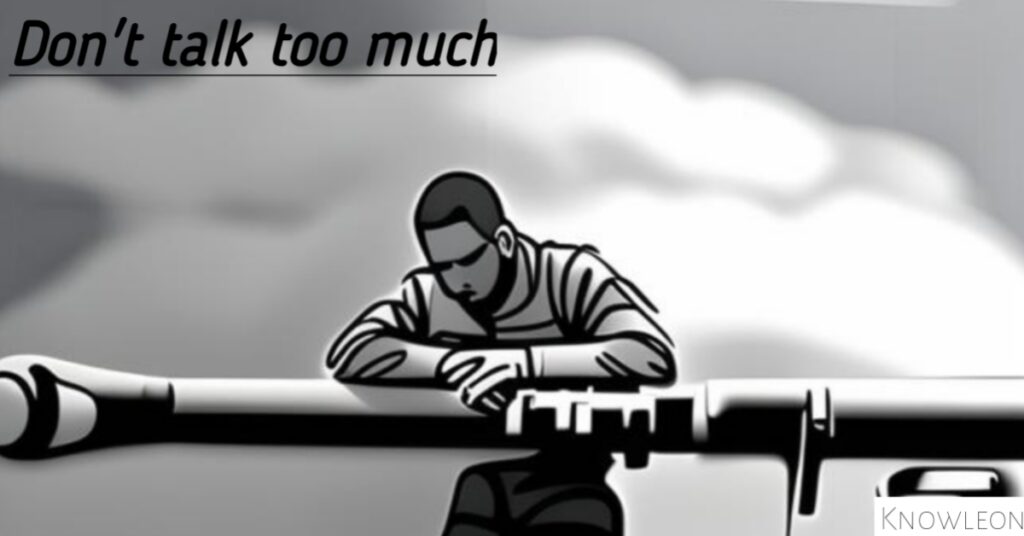 Speak only when needed, Don't talk too much. 