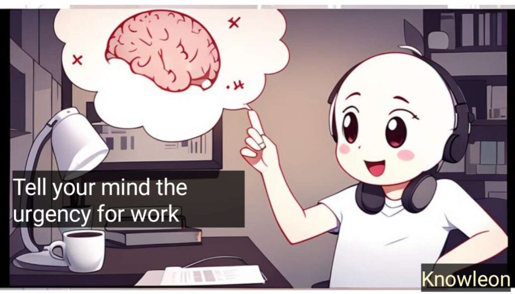 Tell your mind the urgency for work. To become rich. 