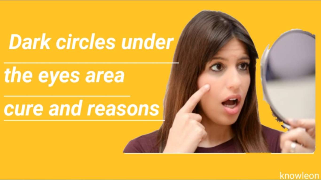 Dark circles under eyes area cure and reasons